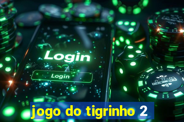 jogo do tigrinho 2